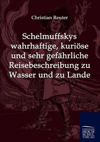 Cover image for Schelmuffskys wahrhaftige, kurioese und sehr gefahrliche Reisebeschreibung zu Wasser und zu Lande