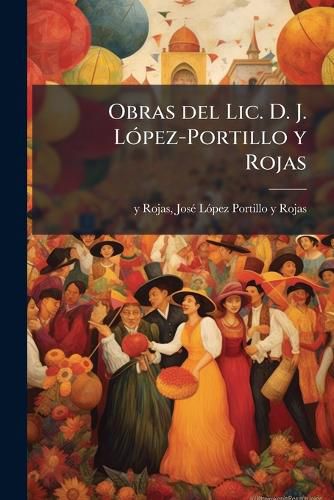 Cover image for Obras del LIC. D. J. L Pez-Portillo y Rojas