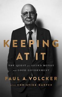 Cover image for Keeping At It: The Quest for Sound Money and Good Government