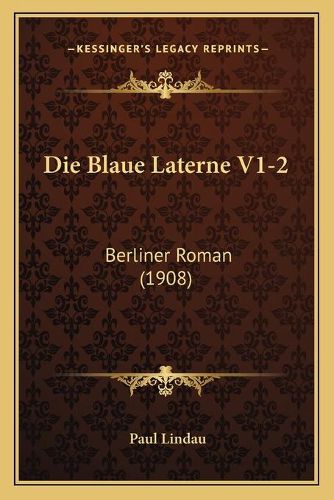 Die Blaue Laterne V1-2: Berliner Roman (1908)