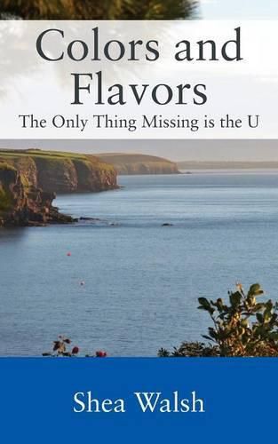 Cover image for Colors and Flavors: The Only Thing Missing is the U