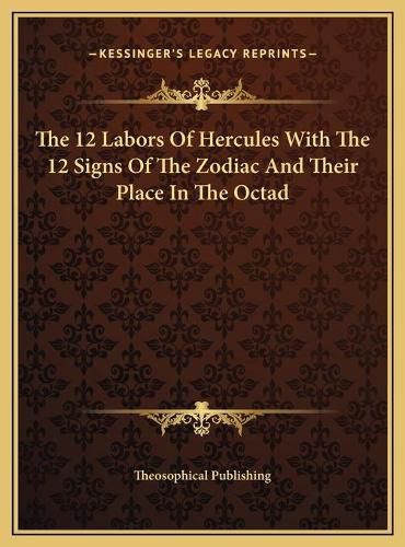 Cover image for The 12 Labors of Hercules with the 12 Signs of the Zodiac and Their Place in the Octad