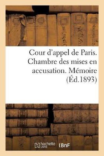 Cour d'Appel de Paris. Chambre Des Mises En Accusation. Memoire Presente A l'Appui: Des Conclusions Deposees Par M. Gobron, Ancien Depute