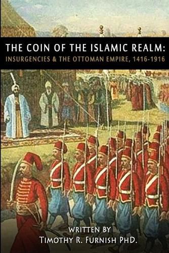 Cover image for The COIN of the Islamic Realm: Insurgencies & The Ottoman Empire, 1416-1916