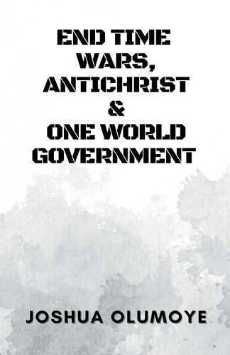 Cover image for End Time Wars, Antichrist & One World Government