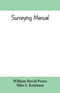 Cover image for Surveying manual; a manual of field and office methods for the use of students in surveying