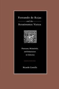 Cover image for Fernando de Rojas and the Renaissance Vision: Phantasm, Melancholy, and Didacticism in  Celestina