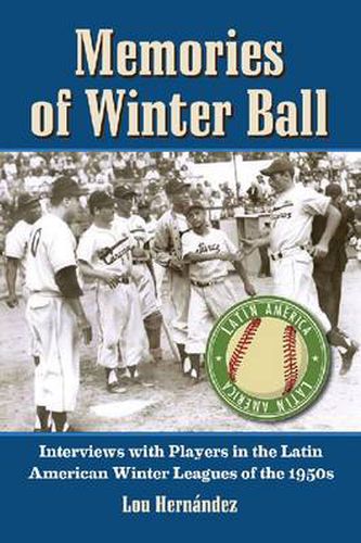 Memories of Winter Ball: Interviews with Players in the Latin American Winter Leagues of the 1950s