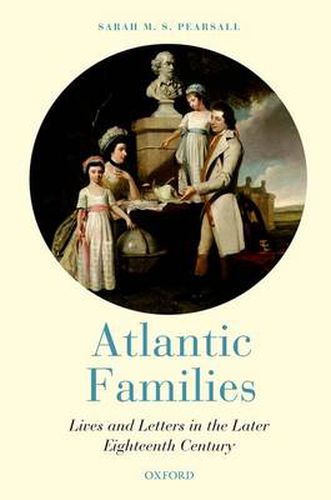 Cover image for Atlantic Families: Lives and Letters in the Later Eighteenth Century