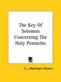 Cover image for The Key of Solomon Concerning the Holy Pentacles