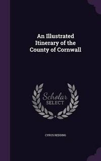 Cover image for An Illustrated Itinerary of the County of Cornwall