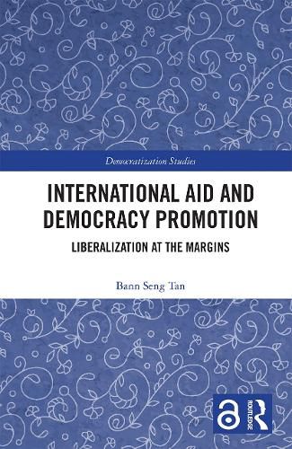 Cover image for International Aid and Democracy Promotion: Liberalization at the Margins