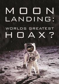 Cover image for Moon Landing: World's Greatest Hoax? 