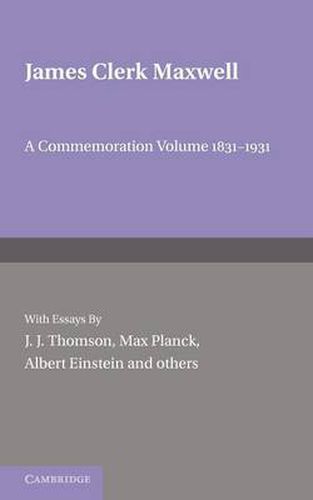 Cover image for James Clerk Maxwell: A Commemoration Volume 1831-1931