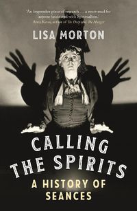 Cover image for Calling the Spirits: A History of Seances