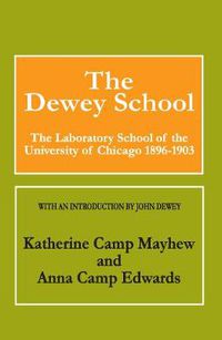 Cover image for The Dewey School: The Laboratory School of the University of Chicago 1896-1903