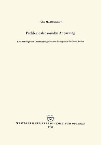 Probleme Der Sozialen Anpassung: Eine Soziologische Untersuchung UEber Den Zuzug Nach Der Stadt Zurich