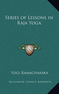 Cover image for Series of Lessons in Raja Yoga