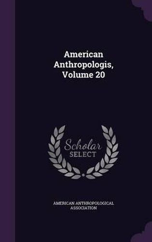 American Anthropologis, Volume 20