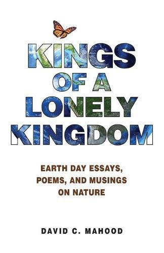 Kings of a Lonely Kingdom: Earth Day Essays, Poems, and Musings on Nature