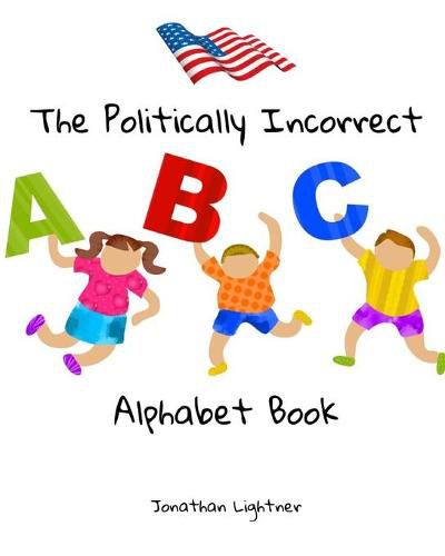 Cover image for The Politically Incorrect Alphabet Book