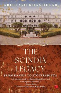 Cover image for THE SCINDIA LEGACY: From Ranoji to Jyotiraditya