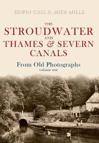 Cover image for The Stroudwater and Thames and Severn Canals From Old Photographs Volume 1