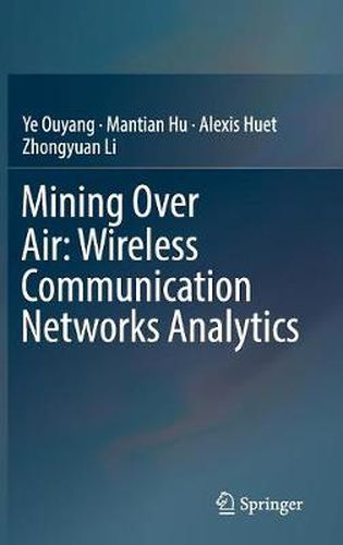 Cover image for Mining Over Air: Wireless Communication Networks Analytics