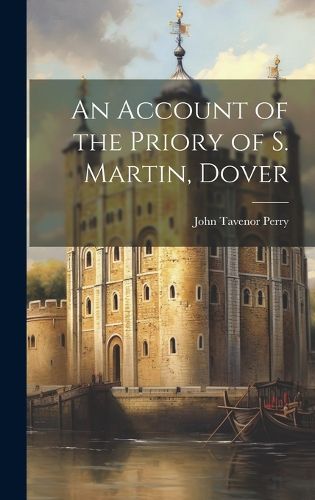 Cover image for An Account of the Priory of S. Martin, Dover