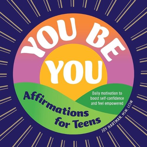 Cover image for You Be You: Affirmations for Teens: Daily Motivation to Boost Self-Confidence and Feel Empowered