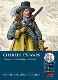 Cover image for Charles X's Wars: Volume 3 - The Danish Wars, 1657-1660