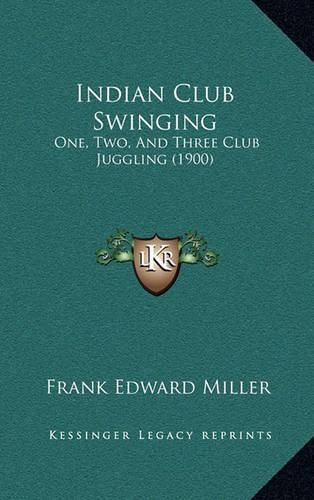 Indian Club Swinging: One, Two, and Three Club Juggling (1900)