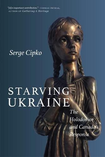 Cover image for Starving Ukraine: The Holodomor and Canada's Response