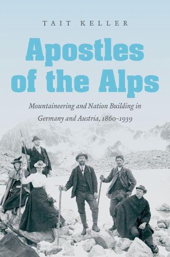 Cover image for Apostles of the Alps: Mountaineering and Nation Building in Germany and Austria, 1860-1939