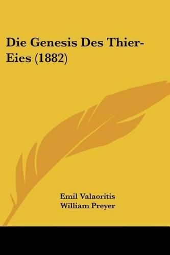 Cover image for Die Genesis Des Thier-Eies (1882)