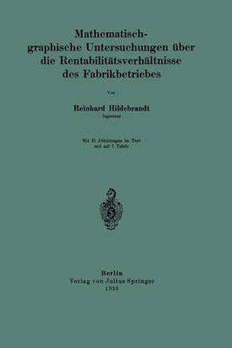 Mathematisch-Graphische Untersuchungen UEber Die Rentabilitatsverhaltnisse Des Fabrikbetriebes