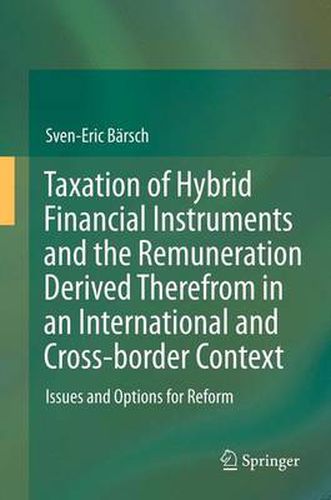 Taxation of Hybrid Financial Instruments and the Remuneration Derived Therefrom in an International and Cross-border Context: Issues and Options for Reform