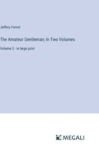 Cover image for The Amateur Gentleman; In Two Volumes