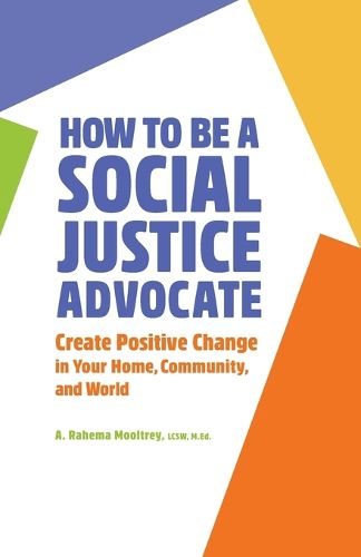 Cover image for How to Be a Social Justice Advocate: Create Positive Change in Your Home, Community, and World