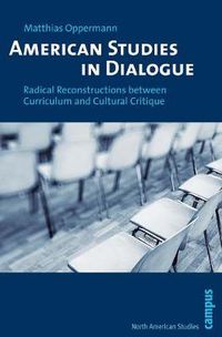 Cover image for American Studies in Dialogue: Radical Reconstructions between Curriculum and Cultural Critique