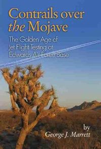 Cover image for Contrails over the Mojave: The Golden Age of Jet Flight Testing at Edwards Air Force Base