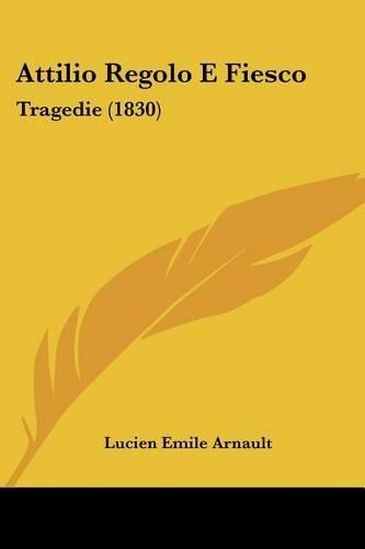 Attilio Regolo E Fiesco: Tragedie (1830)