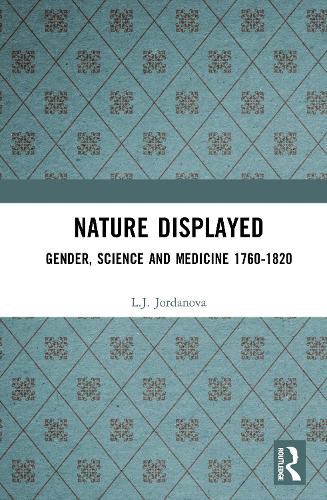 Cover image for Nature Displayed: Gender, Science and Medicine 1760-1820