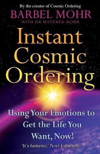 Cover image for Instant Cosmic Ordering: Using Your Emotions To Get The Life You Want, Now!