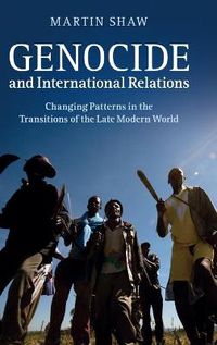 Cover image for Genocide and International Relations: Changing Patterns in the Transitions of the Late Modern World