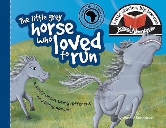 Cover image for The little grey horse who loved to run: Little stories, big lessons