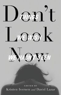 Cover image for Don't Look Now: Things We Wish We Hadn't Seen