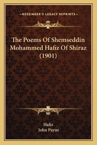 Cover image for The Poems of Shemseddin Mohammed Hafiz of Shiraz (1901)