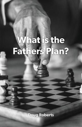 Cover image for What is the Fathers Plan?