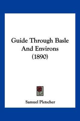 Cover image for Guide Through Basle and Environs (1890)